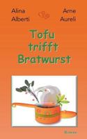 Tofu trifft Bratwurst: Wer liebt, will alles 3744819167 Book Cover