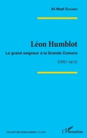 Léon Humblot: Le grand seigneur à la Grande Comore (1887-1912) (Océan Indien/Etudes) (French Edition) 2343079390 Book Cover