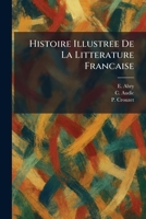 Histoire Illustree De La Litterature Francaise (French Edition) 1025713249 Book Cover