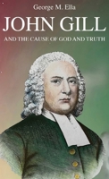 John Gill and the Cause of God and Truth 1908475307 Book Cover