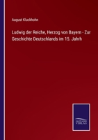 Ludwig der Reiche, Herzog von Bayern - Zur Geschichte Deutschlands im 15. Jahrh 3375094221 Book Cover