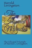 The Inspired Miracles: The Life and Triumph of Harold L. Levingston B08XXVNNWL Book Cover