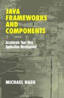 Java Frameworks and Components: Accelerate Your Web Application Development 0521520592 Book Cover