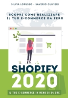 Shopify 2020 - Scopri come realizzare il tuo e-commerce da zero: Il tuo e-commerce in meno di 24 ore B08KH2LH5F Book Cover