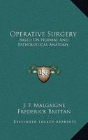 Operative Surgery: Based On Normal And Pathological Anatomy 1163127590 Book Cover