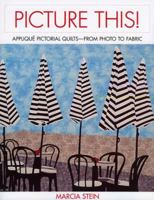Picture This!: Applique Pictorial Quilts--From Photo to Fabric 1571208380 Book Cover