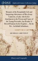 Memoirs of the Remarkable Life and Surprizing Adventures of Miss Jenny Cameron, a Lady, who by her Attachment to the Person and Cause of the Young Pretender has rendered herself Famous by her Exploits 1170408052 Book Cover
