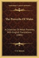 The Proverbs of Wales: A Collection of Welsh Proverbs, With English Translations 1165601001 Book Cover