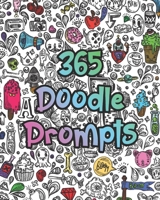 365 Doodle Prompts: Everyday Things to Draw and Sketch, use your creativity with a years worth of drawing ideas for doodling, sketching and coloring 1689416645 Book Cover