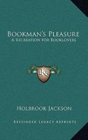 Bookman's Pleasure: A Recreation for Booklovers 1417985976 Book Cover