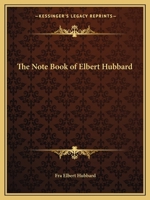 The Notebook of Elbert Hubbard 0766104168 Book Cover