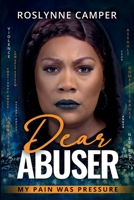 Dear Abuser: My Pain Was Pressure 1736898264 Book Cover