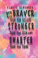 Always Remember You Are Braver: Than You Believe - Stronger Than You Seem - Smarter Than You Think: Lined Notebook/Journal For Girls; Inspirational Gifts For Girls; Daily Diary for Writing 1697183670 Book Cover