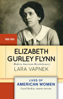 Elizabeth Gurley Flynn: Modern American Revolutionary (Lives of American Women) 0813348099 Book Cover