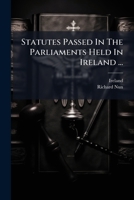 Statutes Passed In The Parliaments Held In Ireland ... 1024329518 Book Cover