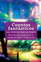 Cuentos fantásticos: Para Niños de Todos los Tiempos. Descubre la aventura en un mundo de color e imaginación 1804342440 Book Cover