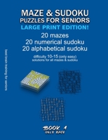 MAZE & SUDOKU PUZZLES FOR SENIORS (LARGE PRINT EDITION!): BOOK 1, 20 mazes/sudoku/alphabetical sudoku (60 total), difficulty 10-15, only easy riddles, ... B08BF2TZ31 Book Cover