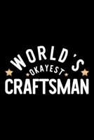 World's Okayest Craftsman: Nice Notebook for Craftsman Funny Christmas Gift Idea for Craftsman Craftsman Journal 100 pages 6x9 inches 1704283841 Book Cover