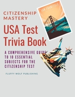 Citizenship Mastery: USA Test Trivia Book: A Comprehensive Guide to 10 Essential Subjects for the Citizenship Test - USA Citizenship Test Quiz Guide in English B0CQVQV2SG Book Cover