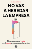 No vas a heredar la empresa / You're Not Going to Inherit the Company: How to Beat Work Stress Before It Beats You (Spanish Edition) 8402430589 Book Cover