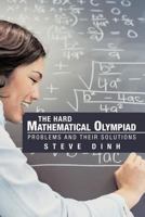 The Hard Mathematical Olympiad Problems and Their Solutions 1463444907 Book Cover
