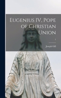 Eugenius IV, Pope of Christian Union; 1 1014873649 Book Cover