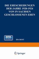 Die Ehescheidungen Der Jahre 1920-1924 Von in Sachsen Geschlossenen Ehen: Unter Besonderer Berucksichtigung Der Dauer Der Ehen Und Des Heiratsalters Der Geschiedenen Ehegatten 3663155498 Book Cover