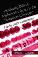 Introducing Difficult Mathematics Topics in the Elementary Classroom: A Teacher's Guide to Initial Lessons 0415965020 Book Cover