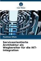 Serviceorientierte Architektur als Wegbereiter für die IKT-Integration (German Edition) 6209648010 Book Cover