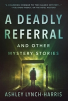 A Deadly Referral and Other Mystery Stories 0996521089 Book Cover