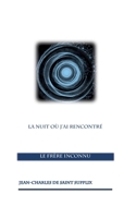 La nuit où j'ai rencontré le frère inconnu: Entre quête spirituelle et éveil des consciences (French Edition) 232257340X Book Cover