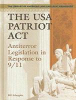 The USA PATRIOT Act: Antiterror Legislation in Response to 9/11 (Library of American Laws and Legal Principles) 1404204571 Book Cover
