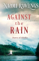Against the Rain (Dawn of Alaska) 1955356602 Book Cover