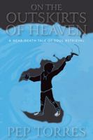 On the Outskirts of Heaven: A Near-Death Tale of Soul Retrieval 1982206918 Book Cover