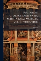 Plutarchi Chaeronensis Varia Scripta Quae Moralia Vulgo Vocantur (Latin Edition) 1023754851 Book Cover