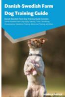 Danish-Swedish Farm Dog Training Guide Danish-Swedish Farm Dog Training Guide Includes: Danish-Swedish Farm Dog Agility Training, Tricks, Socializing, Housetraining, Obedience Training, Behavioral Tra 1910547727 Book Cover