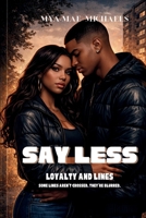 SAY LESS: Loyalties and Lines: A gripping urban romance about loyalty, silence, and the cost of trust B0GTY978G9 Book Cover