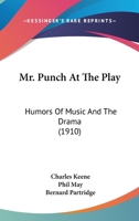 Mr. Punch at the Play: Humours of Music and the Drama: 0548846502 Book Cover