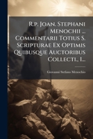 R.p. Joan. Stephani Menochii ... Commentarii Totius S. Scripturae Ex Optimis Quibusque Auctoribus Collecti., 1... 1275537634 Book Cover