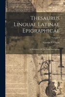 Thesaurus Linguae Latinae Epigraphicae: A Dictionary Of The Latin Inscriptions; Volume 1 1022421042 Book Cover