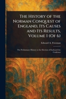 The History of the Norman Conquest of England, Its Causes and Its Results, Volume 1 (Of 6) 1025249380 Book Cover