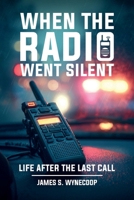 WHEN THE RADIO WENT SILENT: A Life on the Road Between Duty and Home 1291853561 Book Cover