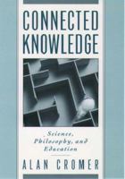 Connected Knowledge: Science, Philosophy, and Education 0195102401 Book Cover