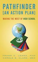 Pathfinder: An Action Plan Making the Most of High School 1450270158 Book Cover