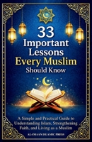 33 Important Lessons Every Muslim Should Know: A Clear and Practical Guide to Understanding Islam, Strengthening Faith, and Living as a Muslim B0GL2V5LJG Book Cover