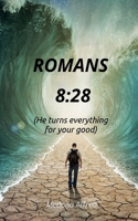 Romans 8:28: He turns everything for your good B0DZ21FST1 Book Cover