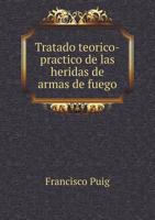 Tratado Teorico-Practico de Las Heridas de Armas de Fuego 1286710308 Book Cover