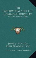 The Earthworm and the Common House Fly: In Eight Letters 1021708224 Book Cover