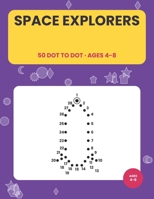 Space Explorers: Space Explorers Dot to Dot Book for Kids Ages 4-8 | 50 Big Pages of Rockets, Stars, Moons and Suns to Complete B0HKG9JQQB Book Cover