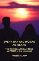 Every Man and Woman an Island: The Individual Human Being as Prime in the Universe 1412043093 Book Cover